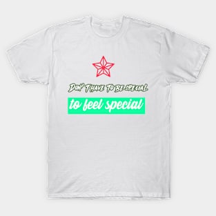 Feel special. T-Shirt